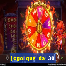 jogo que da 30 reais de bonus